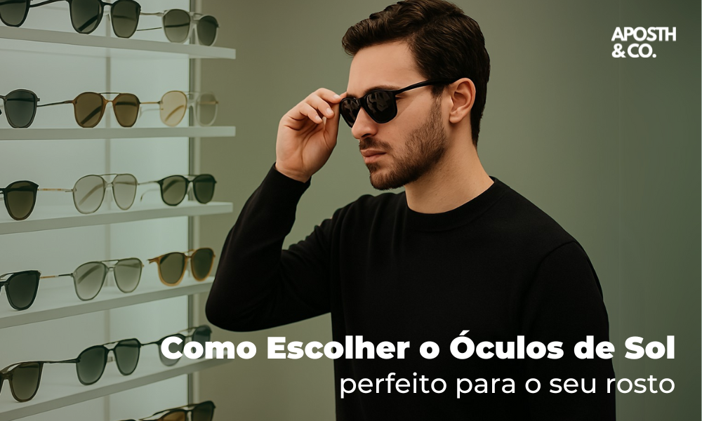 Como Escolher o Óculos de Sol Perfeito para o Seu Estilo